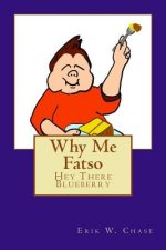 Why Me Fatso: Hey There Blueberry Book 1