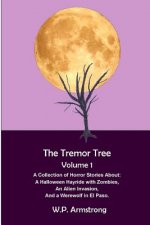 The Tremor Tree Volume 1: A Collection of Horror Stories About a Halloween Hayride with Zombies, an Alien Invasion and a Werewolf in El Paso.