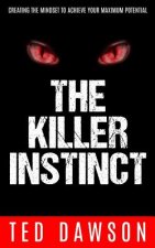 The Killer Instinct: Creating the Mindset to Achieve Your Maximum Potential