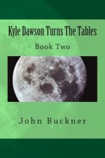 Kyle Dawson Turns The Tables: Book Two