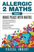 Allergic 2 Maths, Volume 2: Make Peace with Maths