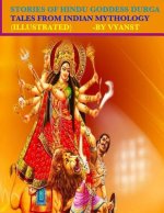Stories of Hindu Goddess Durga (Illustrated): Tales from Indian Mythology