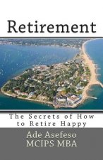 Retirement: The Secrets of How to Retire Happy