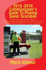 2015 -2016 Commissioner's Guide To Playing Super Scoreball