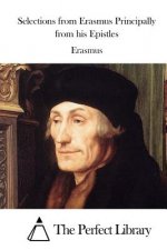 Selections from Erasmus Principally from his Epistles