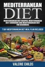 Mediterranean Diet: Mediterranean Diet Recipes, Mediterranean Diet Cookbook and Mediterranean Diet Guide for Beginners!! 7 DAY MEDITERRANE