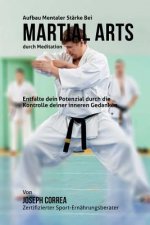 Aufbau mentaler Starke bei Martial Arts durch Meditation: Entfalte dein Potenzial durch die Kontrolle deiner inneren Gedanken