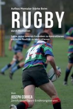 Aufbau mentaler Starke beim Rugby durch Meditation: Lerne deine inneren Gedanken zu kontrollieren um deine Realitat zu kontrollieren