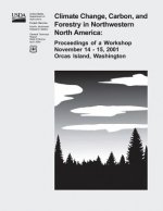 Climate Change, Carbon, and Forestry in Northwestern North America: Proceedings of a Workshop November 14-15, 2001, Orcas Island, Washington