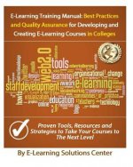E-Learning Training Manual: Best Practices and Quality Assurance: For Developing and Creating E-learning Courses in Colleges and Universities