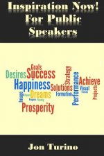 Inspiration Now! for Public Speakers: What You Need To Succeed