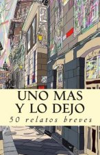 Uno más y lo dejo: 50 relatos breves