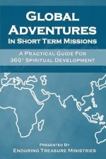 Global Adventures in Short Term Missions: A Practical Guide for 360° Spiritual Development