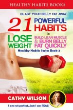 Healthy Habits for Life: BLAST YOUR BELLY FAT - 21 Powerful Habits to Lose Weight (Mini Habits, Increase Metabolism, Sleep Sound, Prevent Diabe