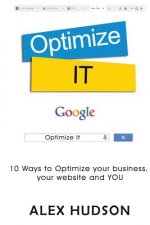 Optimize It: 10 Ways to Optimize your business, your website and YOU