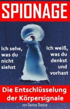 SPIONAGE - Die Entschlüsselung der Körpersignale: Frühwarnsystem: Spioniere dich und andere aus und erkenne schnell, was los ist!: Teil 1: Psychologie