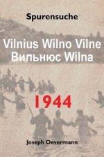 Vilnius Vilne Wilno Wilna 1944: Spurensuche