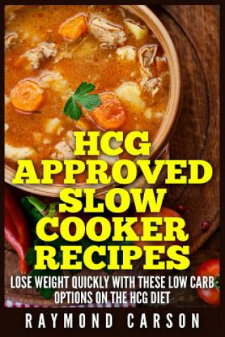 HCG Approved Slow Cooker Recipes: Lose Weight Quickly With These Low Carb Options on the HCG Diet