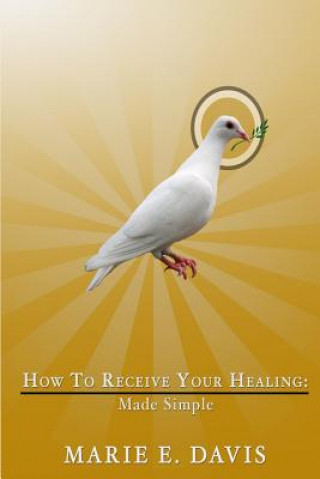 How to Receive Your Healing: Made Simple