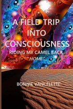 A Field Trip Into Consciousness: Riding My Camel Back Home