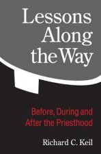 Lessons Along the Way: Before, During and After the Priesthood