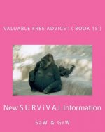 Valuable FREE Advice ! ( BOOK 15 ): New S U R V i V A L Information