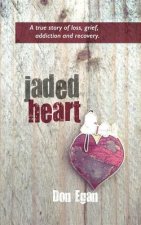 Jaded Heart: a true story of love, loss, addiction, and recovery