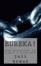 eureka!: dead butterflies for a girl i loved once