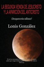 La Segunda Venida de Jesucristo y la Aparición del Anticristo: ?Desapareceran Millones?