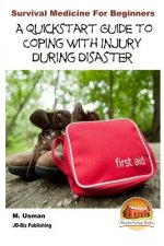 Survival Medicine for Beginners - A Quick start Guide to Coping with Injury during Disaster