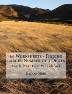 60 Worksheets - Finding Larger Number of 3 Digits: Math Practice Workbook