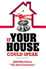 If Your House Could Speak: A Homeowners Guide to EXTERIOR Maintenance