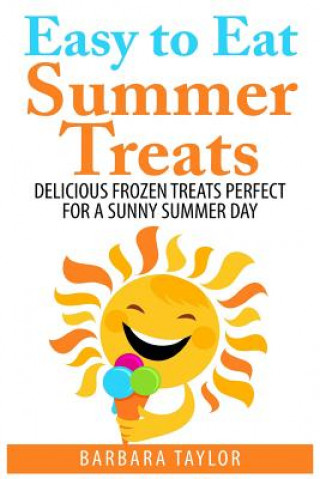 Easy to Eat Summer Treats: Delicious Frozen Treats Perfect for a Sunny Summer Day