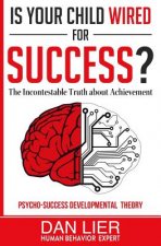 Is Your Child Wired for Success?: The Incontestable Truth about Achievement