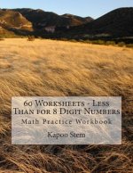 60 Worksheets - Less Than for 8 Digit Numbers: Math Practice Workbook