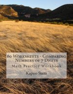 60 Worksheets - Comparing Numbers of 7 Digits: Math Practice Workbook