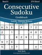 Consecutive Sudoku Großdruck - Leicht bis Extrem Schwer - Band 6 - 276 Rätsel