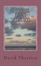 Questions About Salvation: Answering The Most Important Question