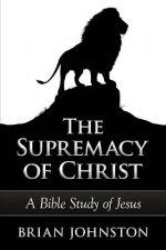 The Supremacy of Christ - A Bible Study of Jesus
