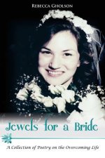 Jewels for a Bride: A Collection of Poetry on the Overcoming Life
