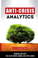 Anti-Crisis Analytics: Business Analytics that Helps Before, During, and After a Crisis