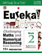 Eureka! Challenging Maths and Numerical Reasoning Exam Questions for 11+ Book 2: 30 modern-style, multi-part Eleven Plus questions with full step-by-s
