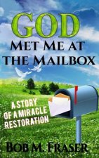 God Met Me at the Mailbox: A Story of a Miracle Restoration