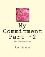 My Commitment Part -2: My Destination