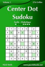 Center Dot Sudoku - Facile ? Diabolique - Volume 1 - 276 Grilles