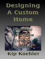 Designing A Custom Home: What You Must Know To Make Decisions
