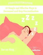 Procrastination: 45 Simple and Most Effective Ways to Decrease and Stop Procrastination