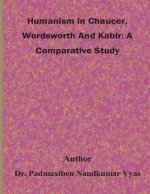 Humanism In Chaucer, Wordsworth And Kabir: A Comparative Study