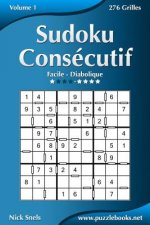 Sudoku Consécutif - Facile ? Diabolique - Volume 1 - 276 Grilles