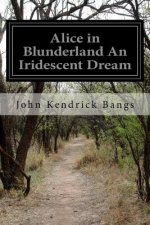 Alice in Blunderland An Iridescent Dream